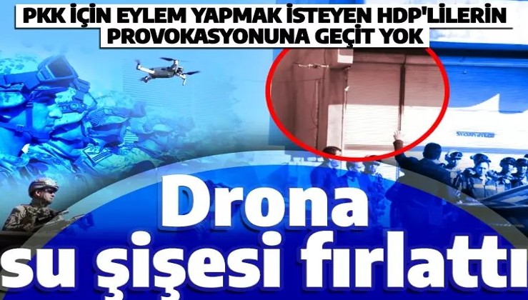 HDP’lilerin provokasyonuna geçit yok! Drona su şişesi fırlattı
