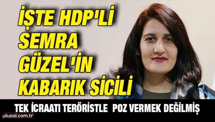 Tek icraatı teröristle poz vermek değilmiş: İşte HDP'li Semra Güzel'in kabarık sicili