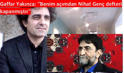 Gaffar Yakınca: "Benim açımdan Nihat Genç defteri kapanmıştır"