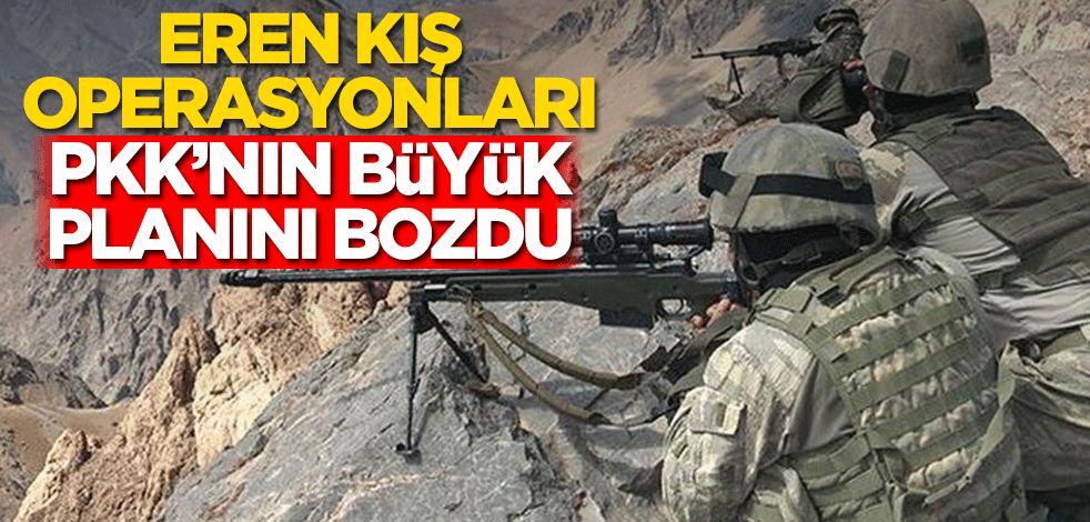 Eren Kış operasyonları PKK’nın büyük planını bozdu