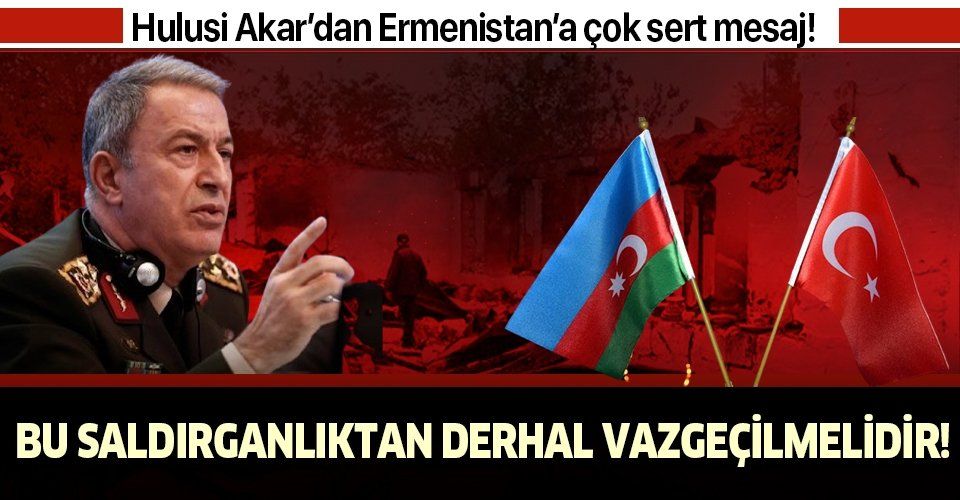Milli Savunma Bakanı Hulusi Akar'dan Ermenistan'ın alçak saldırısına sert tepki!