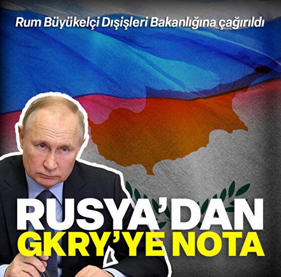 Rusya'dan Güney Kıbrıs Rum Yönetimi’ne nota: Büyükelçi Bakanlığa çağırıldı