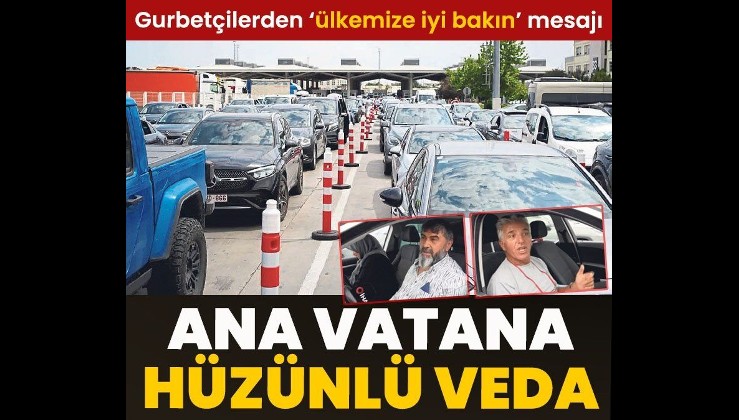 Gurbetçiler Avrupa yolunda! Ana Vatana vedaları hüzünlü oldu