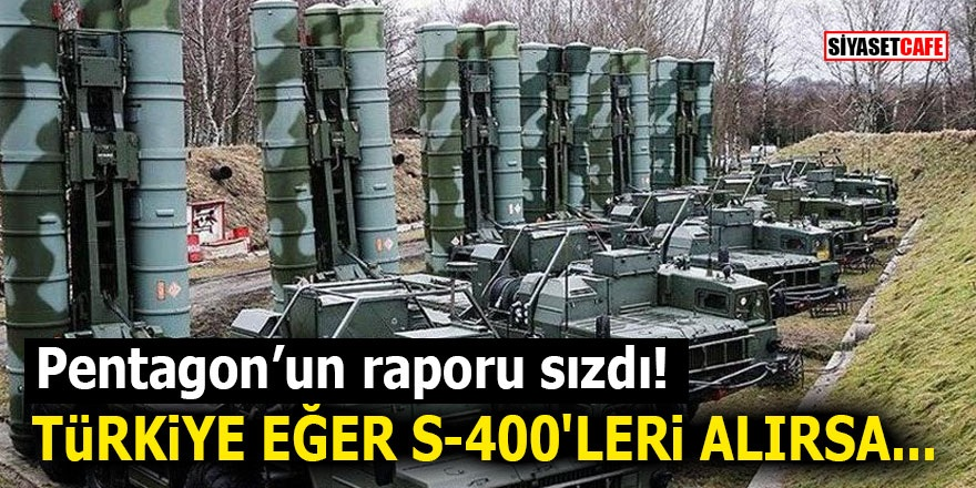 Pentagon’un raporu sızdı! Türkiye eğer S400'leri alırsa...