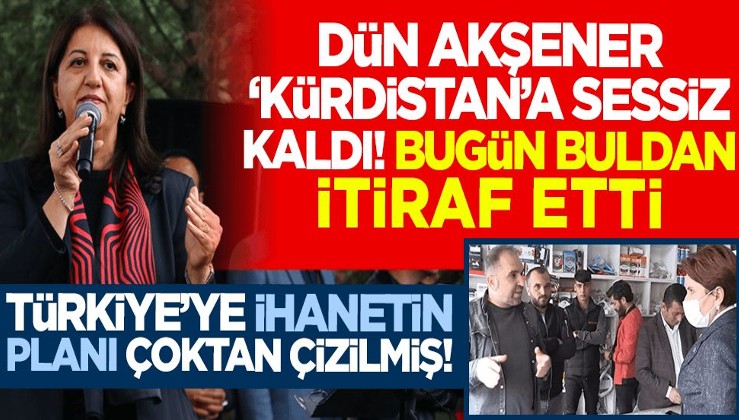 Türkiye'ye ihanetin planı: Dün Akşener Kürdistan'a sessiz kaldı, bugün Buldan itiraf etti!