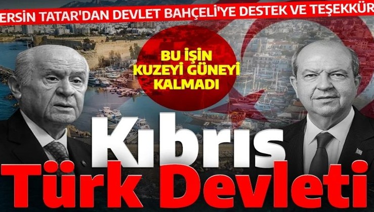 KKTC Cumhurbaşkanı Tatar'dan Devlet Bahçeli'nin Kıbrıs Türk Devleti çıkışına destek: 'Bu işin kuzeyi güneyi kalmadı'