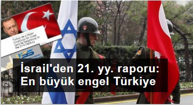 İsrail'den 21. yüzyıl raporu: En büyük engel Türkiye