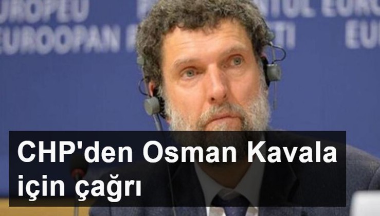 CHP'den Soros'un Türkiye şubesi Osman Kavala için çağrı