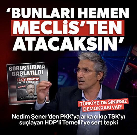 Nedim Şener'den PKK'ya arka çıkan HDP'li Temelli'ye sert tepki: Bunların hepsini Meclis'ten dışarıya atacaksın