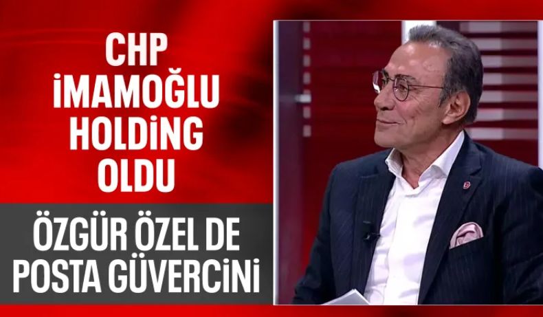 Berhan Şimşek: CHP artık İmamoğlu Holding