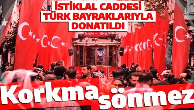 Bombalı saldırı sonrası Türkiye tek yürek! İstiklal Caddesi Türk bayraklarıyla donatıldı