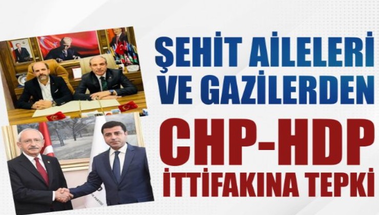 Şehit aileleri ve gazilerden CHP-HDP ittifakına tepki