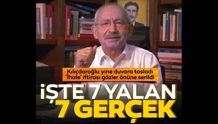 Son dakika - Kılıçdaroğlu yine duvara tosladı! 'İhale' iftirası gözler önüne serildi: İşte 7 yalan 7 gerçek