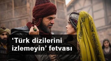 Araplardan ‘Türk dizilerini izlemeyin’ fetvası