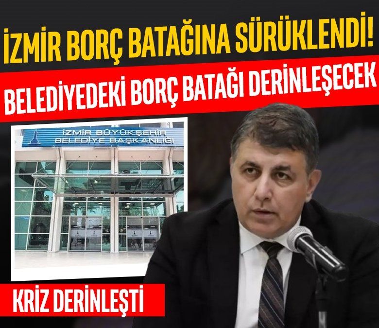 Cemil Tugay İzmir’i borç batağına sürükledi! Belediyedeki borç batağı derinleşecek