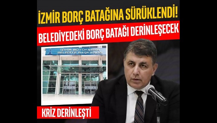 Cemil Tugay İzmir’i borç batağına sürükledi! Belediyedeki borç batağı derinleşecek