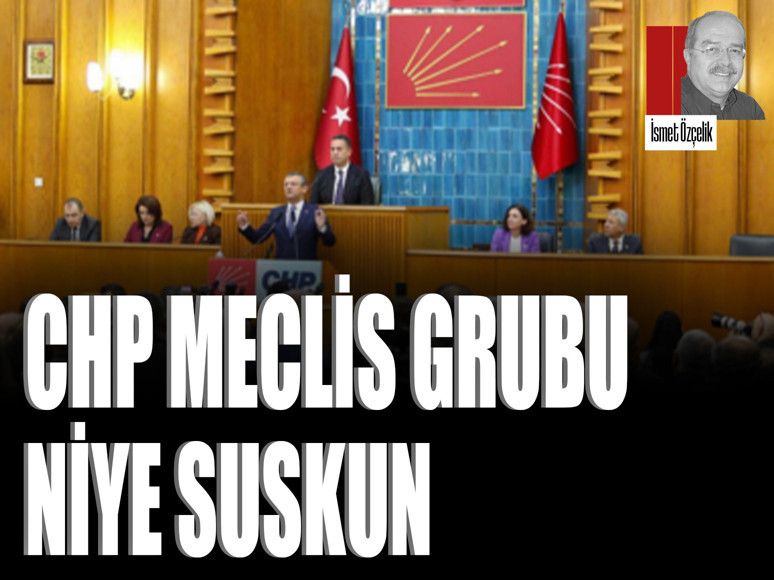 CHP Meclis Grubu niye suskun