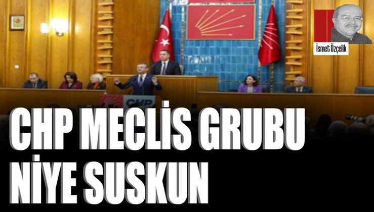 CHP Meclis Grubu niye suskun