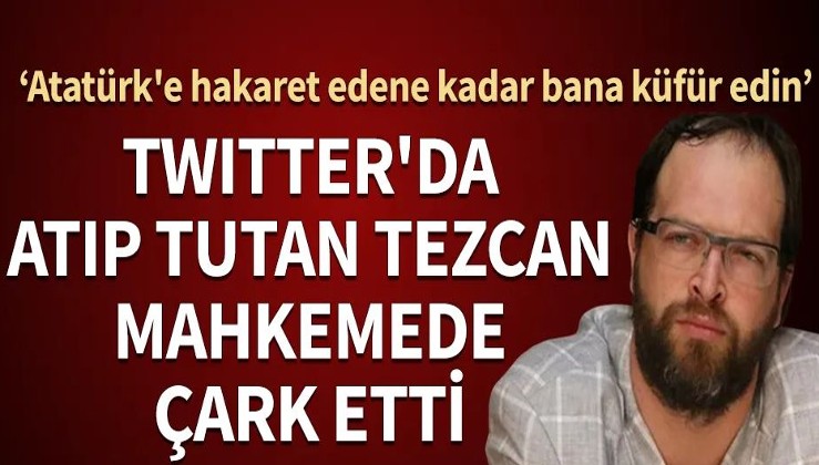 Fatih Tezcan gözaltına alındı, mahkemede Atatürkçü oldu!