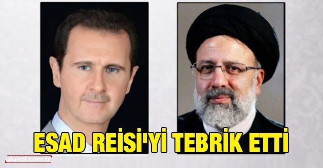 Beşar Esad'dan İran'ın yeni Cumhurbaşkanı Reisi'ye tebrik mesajı