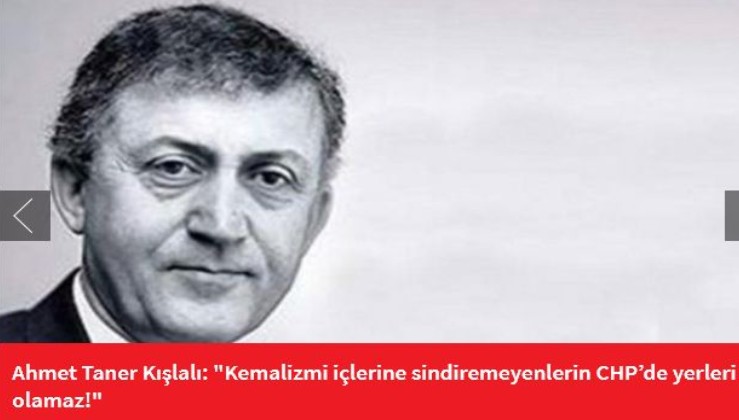 Ahmet Taner Kışlalı: "Kemalizmi içlerine sindiremeyenlerin CHP’de yerleri olamaz!"