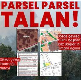 Balıkesir Büyükşehir Belediye Başkanı Ahmet Akın Kaz Dağları'nı talan ediyor! Zeytinlikler imara açıldı