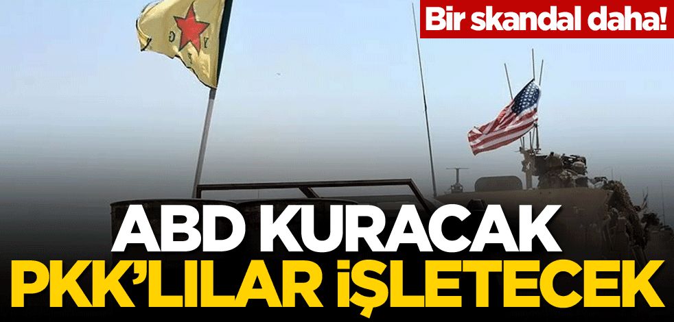 Bir skandal daha! ABD kuracak, PKK'lı teröristler işletecek