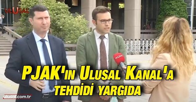 PKK/PJAK'ın Ulusal Kanal tehdidi yargıya taşındı