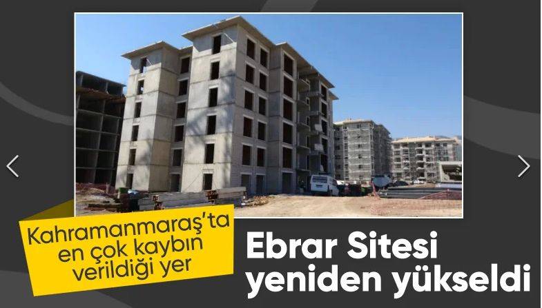 Kahramanmaraş'ta en büyük kaybın verildiği Ebrar Sitesi, yeniden yapılıyor