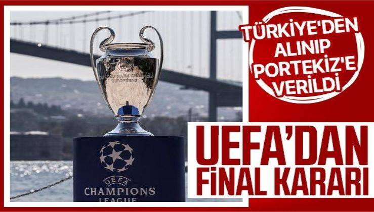 Son dakika! Şampiyonlar Ligi finali Türkiye'den alınıp Portekiz'e verildi
