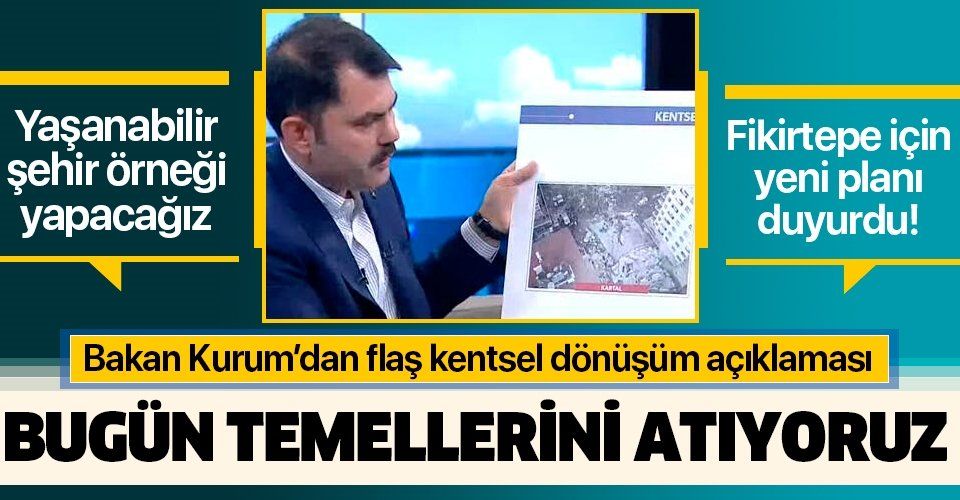 Son dakika: Bakan Murat Kurum'dan kentsel dönüşüm açıklaması: Bugün temellerini atacağız