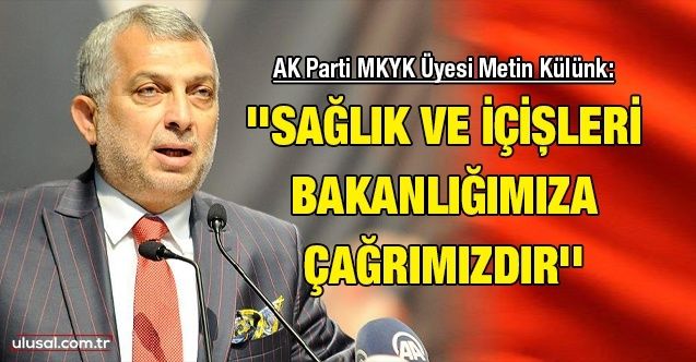 AK Parti MKYK Üyesi Metin Külünk'ten kademeli normalleşme genelgesini eleştirdi