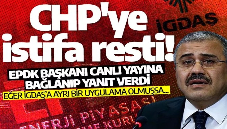 CHP'ye istifa resti! EPDK Başkanı canlı yayına bağlanıp yanıt verdi: Eğer İGDAŞ’a ayrı bir uygulama olmuşsa...
