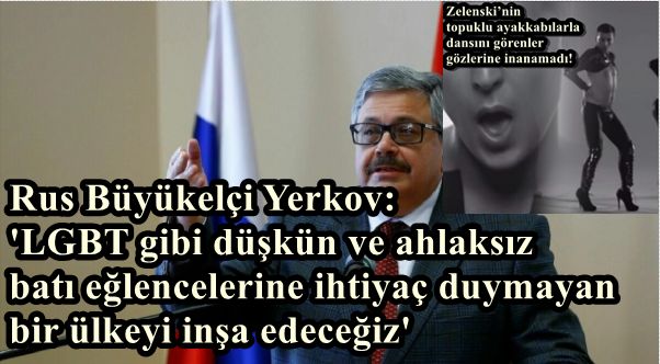 Rus Büyükelçi Yerkov: TürkRus ilişkilerini yıkmak için gösterilen çabaları biliyorum