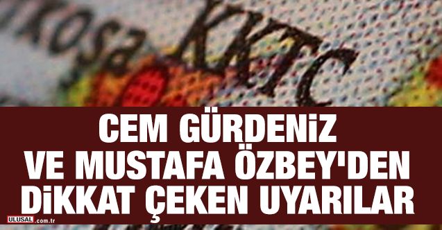 Cem Gürdeniz ve Mustafa Özbey'den dikkat çeken uyarılar