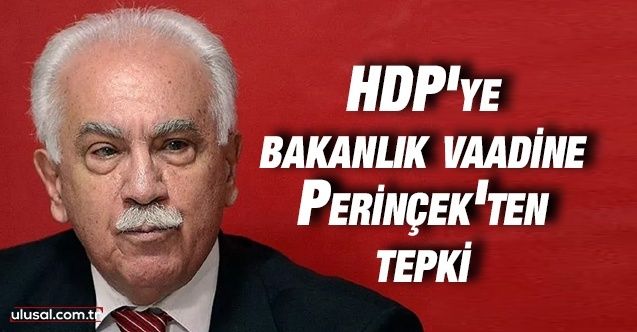 CHP'lilerin HDP'ye bakanlık vaadine Doğu Perinçek'ten tepki