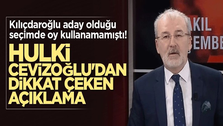 Kılıçdaroğlu aday olduğu seçimde oy kullanamamıştı! Hulki Cevizoğlu'ndan dikkat çeken açıklama