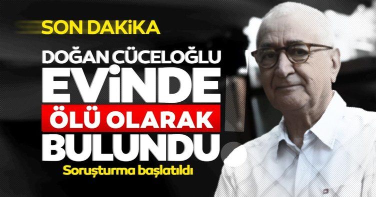 Son dakika haberi: Doğan Cüceloğlu Beşiktaş'taki evinde ölü bulundu! Doğan Cüceloğlu kimdir?