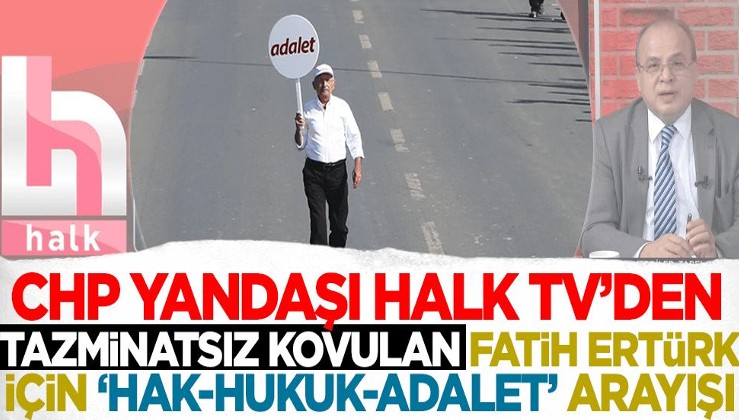 Halk TV'den 'tazminatsız' kovulan Fatih Ertürk için 'hak-hukuk-adalet!' arayışı!