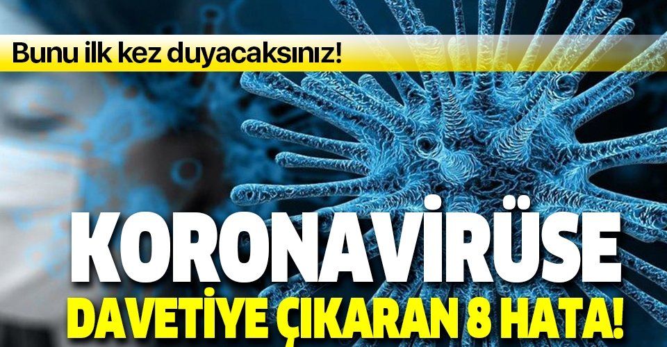 Son dakika: Koronavirüse davetiye çıkaran 8 hata!