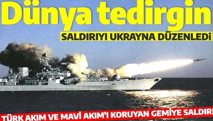 Son dakika: Türk Akım'ı ve Mavi Akım’ı koruyan Rus donanmasına ait savaş gemisi saldırıya uğradı