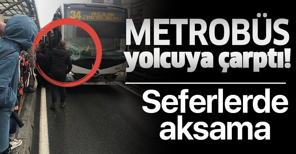 Son dakika: Metrobüs yolcuya çarptı! Seferlerde aksama.