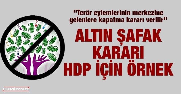 Altın Şafak kararı HDP için örnek
