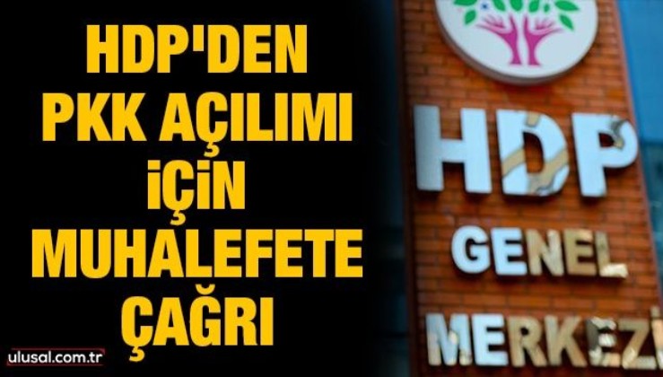 HDP'den PKK açılımı için muhalefete çağrı