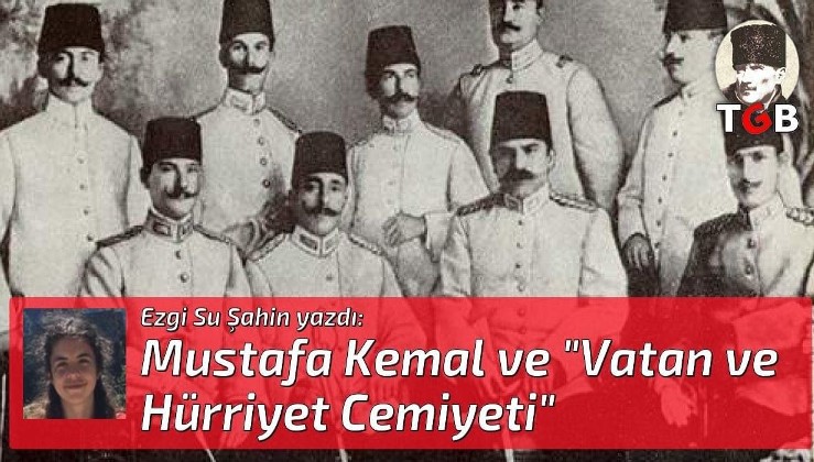 Mustafa Kemal ve "Vatan ve Hürriyet Cemiyeti"