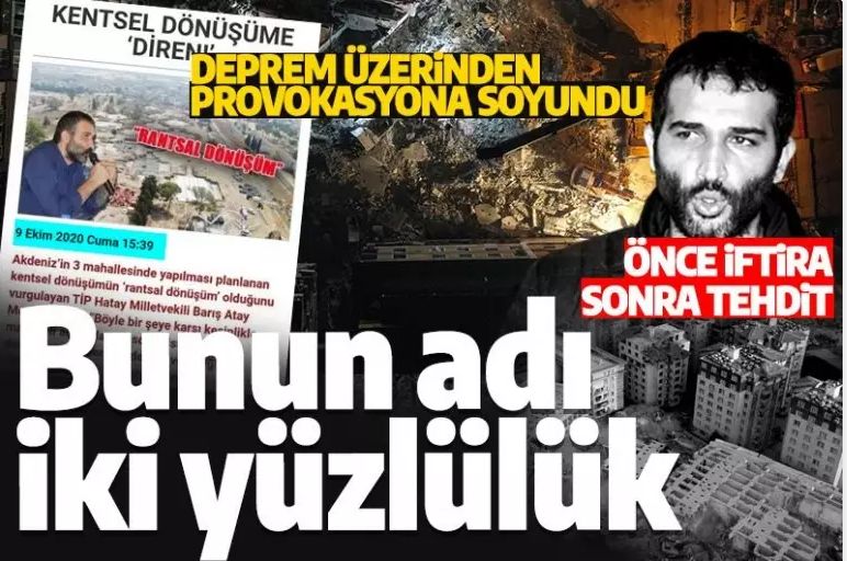 Deprem ikiyüzlülüğü! TİP'li Barış Atay'dan kentsel dönüşüme 'hayır' provokasyona 'evet'