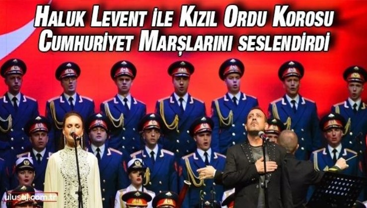 Haluk Levent ile Kızıl Ordu Korosu Cumhuriyet marşlarını seslendirdi