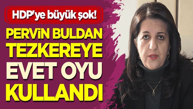 HDP'ye büyük şok! Pervin Buldan, 'tezkere'ye evet oyu kullandı!