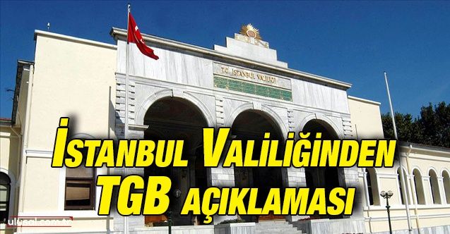 İstanbul Valiliğinden TGB açıklaması