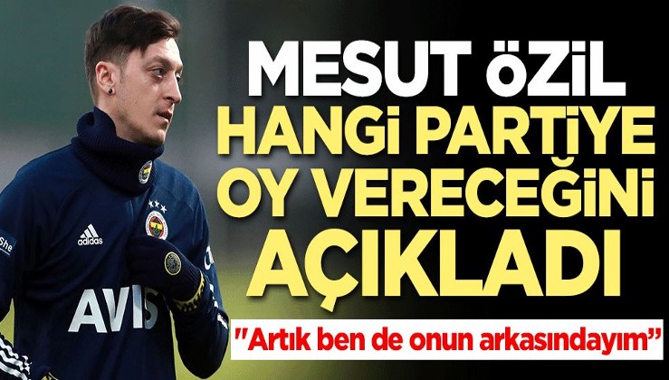 Mesut Özil hangi partiye oy vereceğini açıkladı
